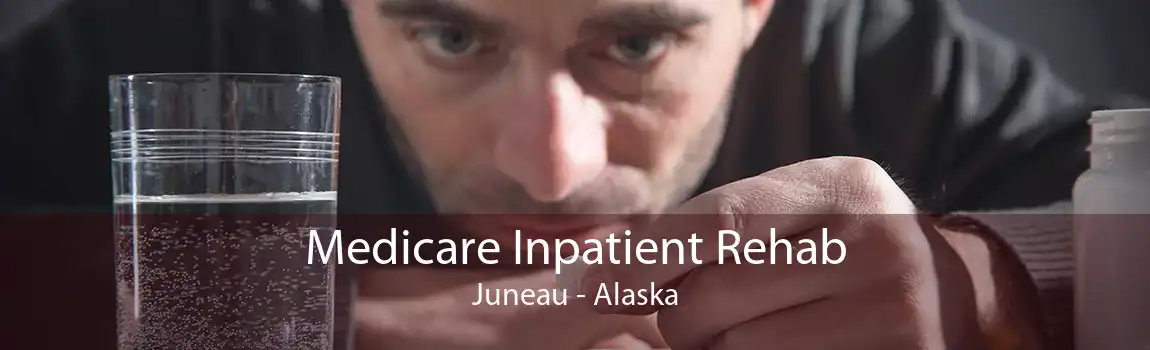 Medicare Inpatient Rehab Juneau - Alaska