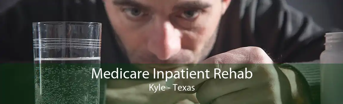 Medicare Inpatient Rehab Kyle - Texas