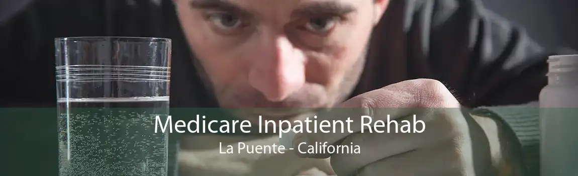 Medicare Inpatient Rehab La Puente - California