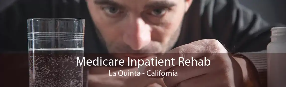 Medicare Inpatient Rehab La Quinta - California