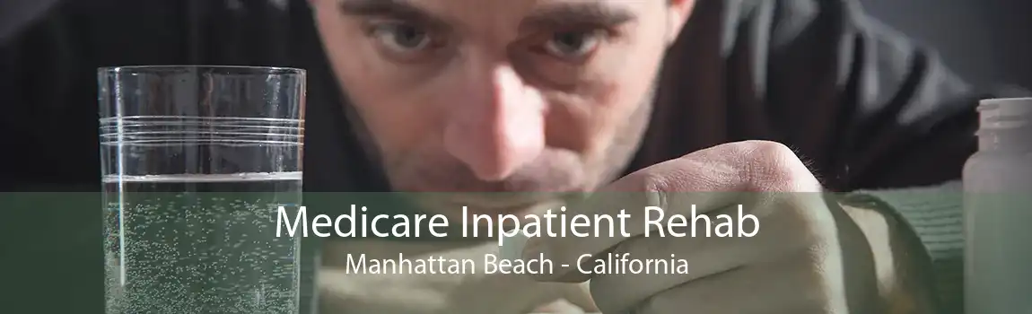 Medicare Inpatient Rehab Manhattan Beach - California