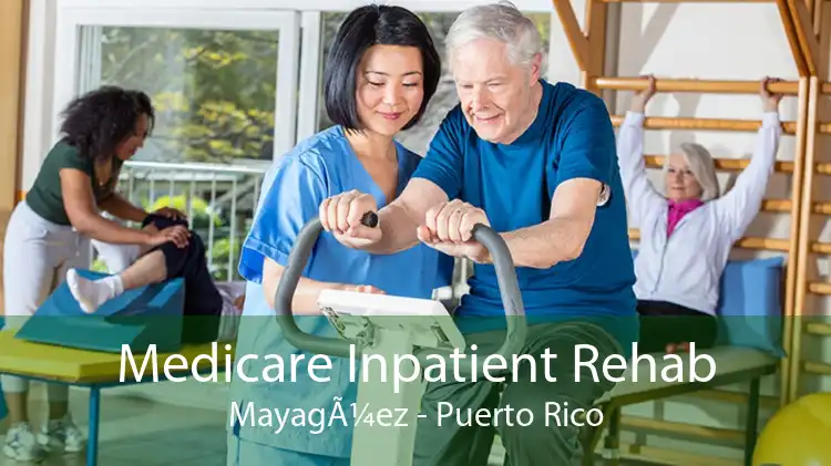 Medicare Inpatient Rehab MayagÃ¼ez - Puerto Rico