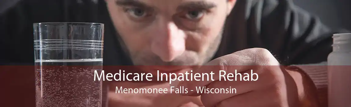 Medicare Inpatient Rehab Menomonee Falls - Wisconsin