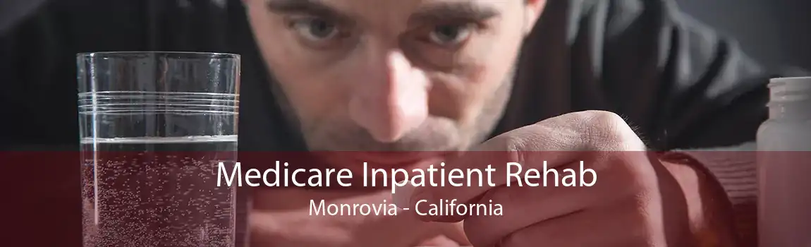 Medicare Inpatient Rehab Monrovia - California
