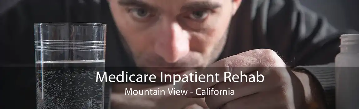 Medicare Inpatient Rehab Mountain View - California