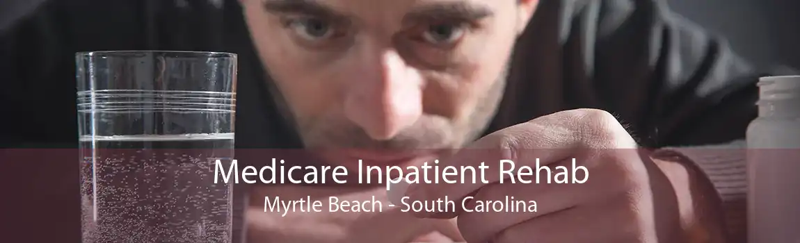 Medicare Inpatient Rehab Myrtle Beach - South Carolina