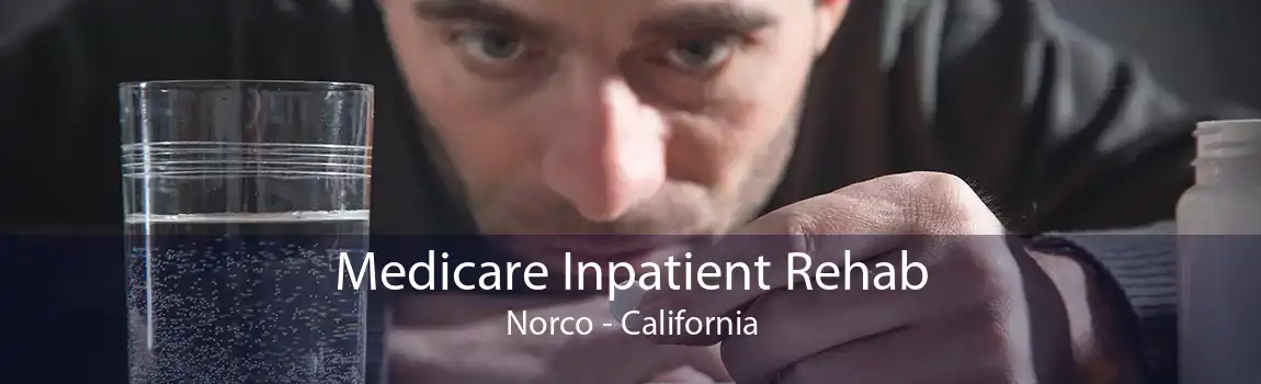 Medicare Inpatient Rehab Norco - California