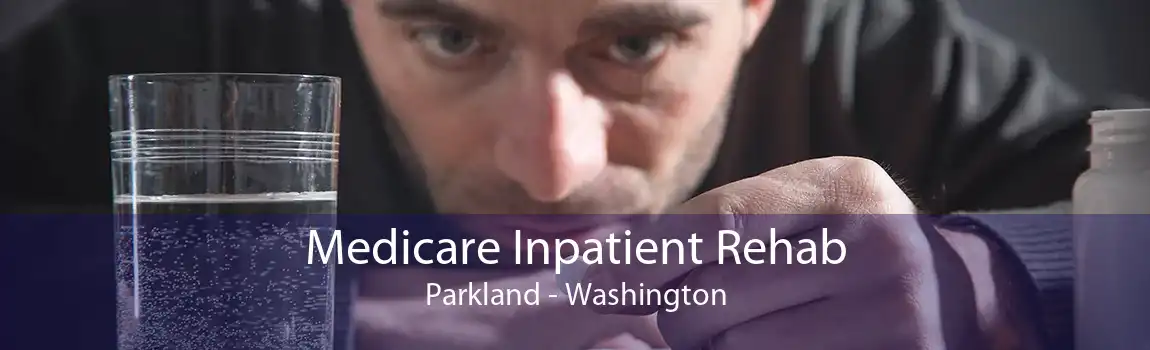Medicare Inpatient Rehab Parkland - Washington