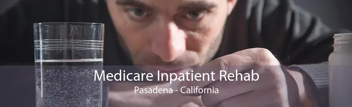 Medicare Inpatient Rehab Pasadena - California