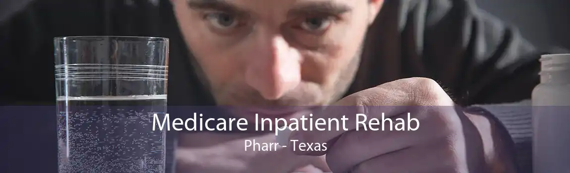 Medicare Inpatient Rehab Pharr - Texas