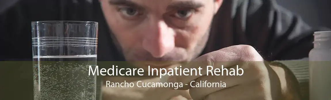 Medicare Inpatient Rehab Rancho Cucamonga - California