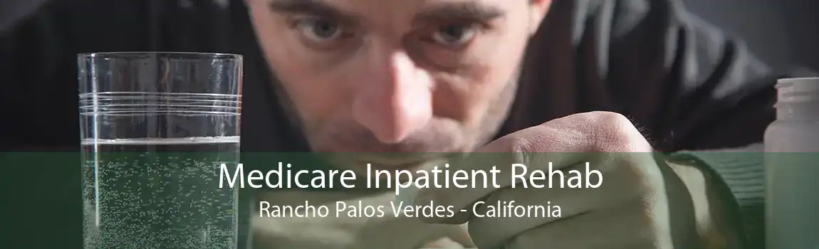 Medicare Inpatient Rehab Rancho Palos Verdes - California