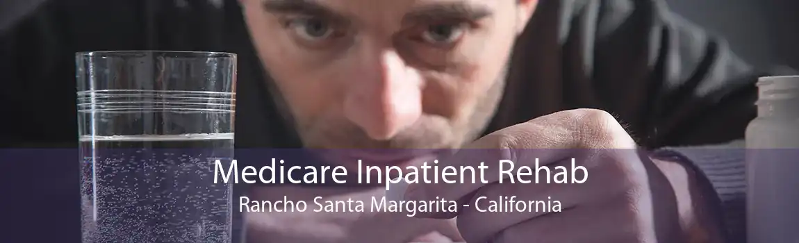 Medicare Inpatient Rehab Rancho Santa Margarita - California