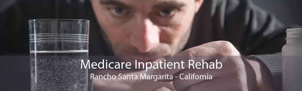 Medicare Inpatient Rehab Rancho Santa Margarita - California