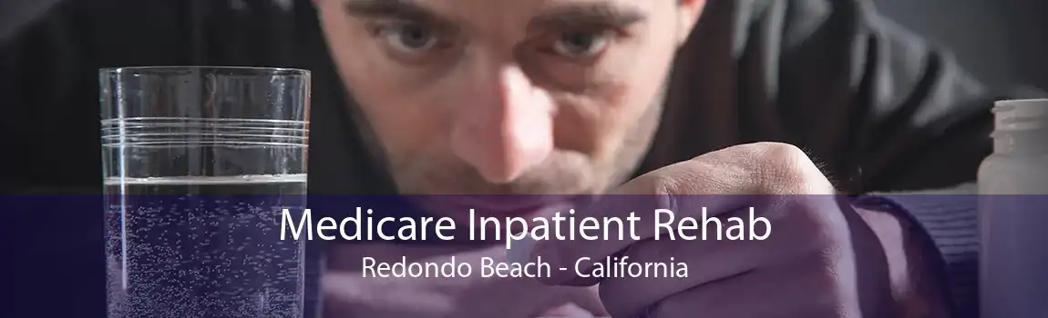 Medicare Inpatient Rehab Redondo Beach - California