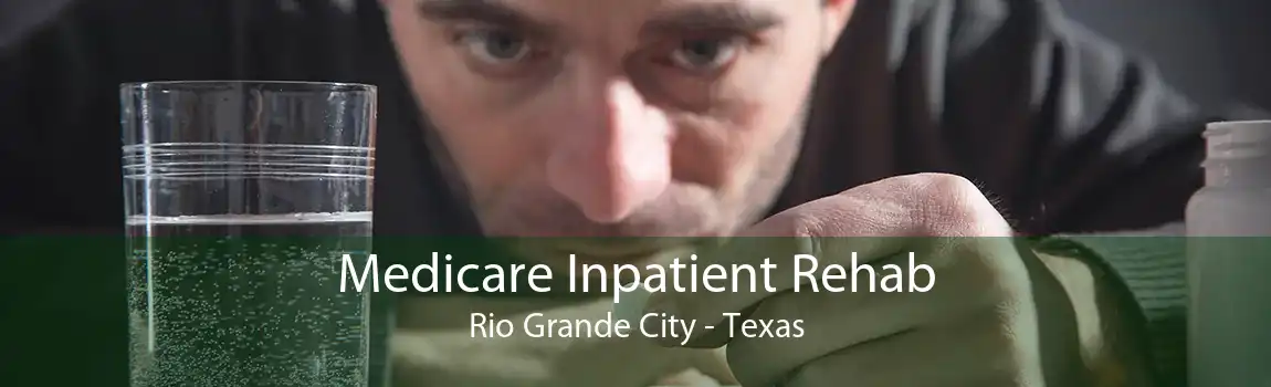 Medicare Inpatient Rehab Rio Grande City - Texas