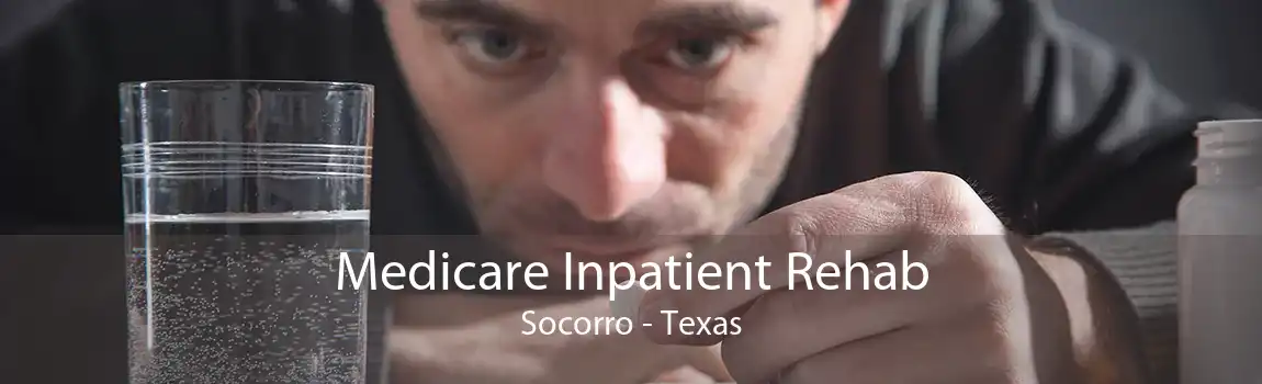 Medicare Inpatient Rehab Socorro - Texas