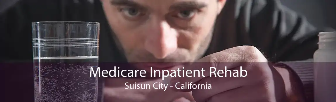 Medicare Inpatient Rehab Suisun City - California