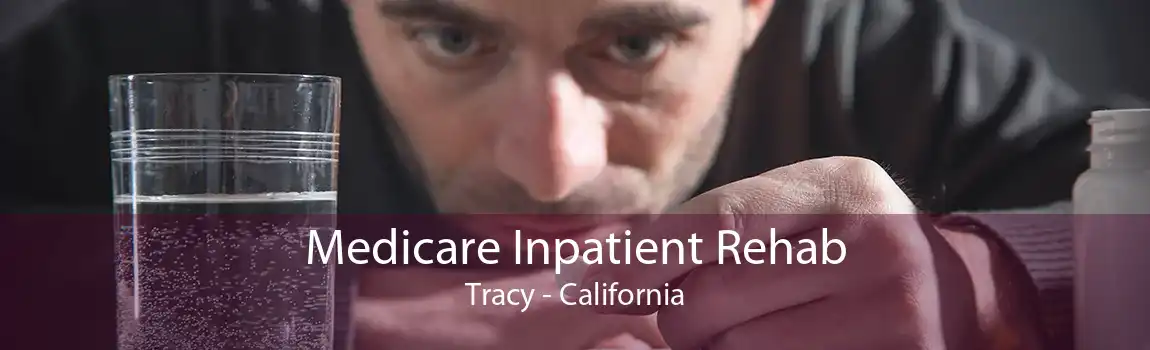 Medicare Inpatient Rehab Tracy - California