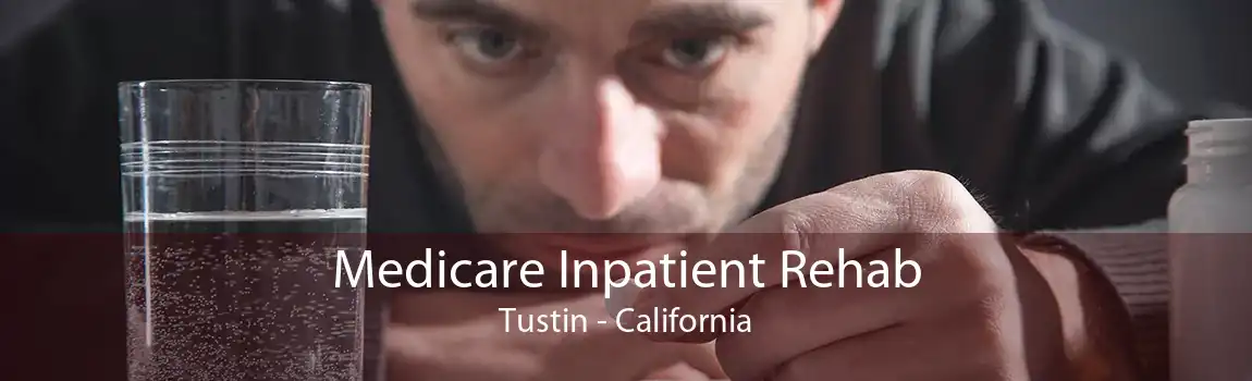 Medicare Inpatient Rehab Tustin - California