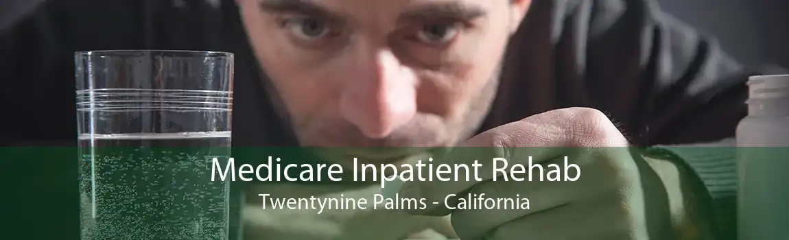 Medicare Inpatient Rehab Twentynine Palms - California