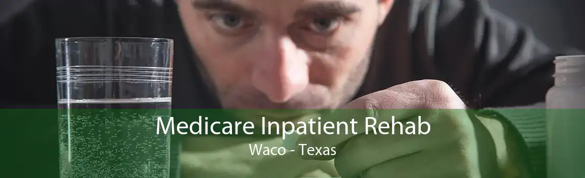 Medicare Inpatient Rehab Waco - Texas