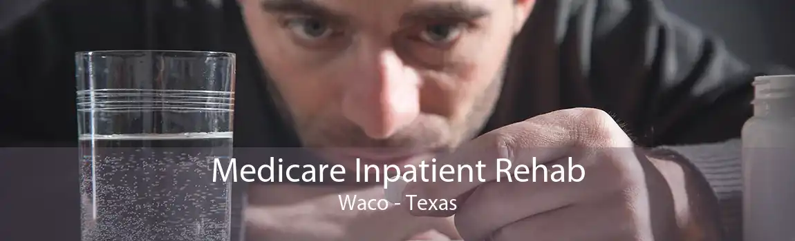 Medicare Inpatient Rehab Waco - Texas