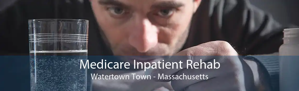 Medicare Inpatient Rehab Watertown Town - Massachusetts